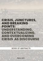 Crisis, Junctures, and Breaking Points : Understanding, Contextualizing, and Overcoming Crisis as Discourse (book of abstracts)